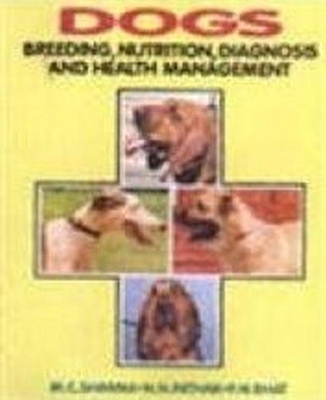 Dogs Breeding, Nutrition, Diagnosis and Health Management - M. C Sharma