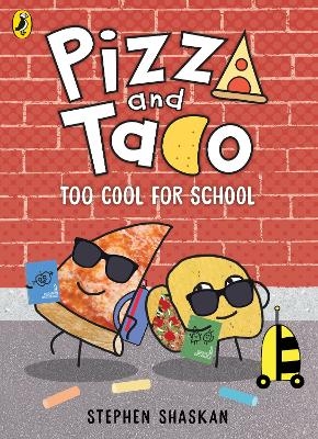Pizza and Taco: Too Cool for School! - Stephen Shaskan
