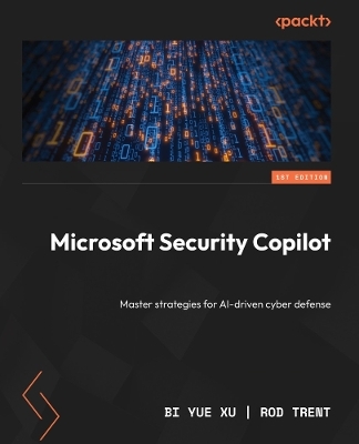 Microsoft Security Copilot - Bi Yue Xu, Rod Trent