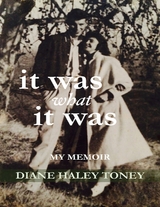 It Was What It Was:  My Memoir -  Diane Haley Toney