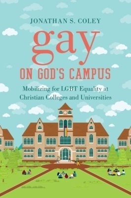 Gay on God's Campus - Jonathan S. Coley
