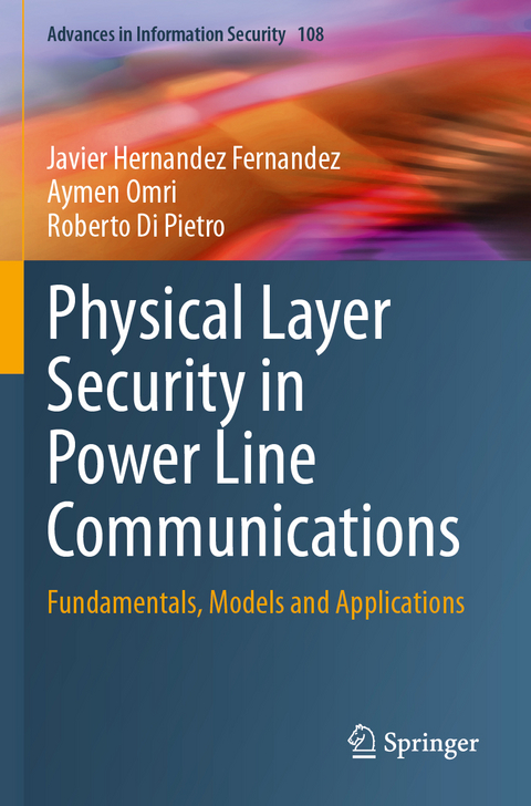 Physical Layer Security in Power Line Communications - Javier Hernandez Fernandez, Aymen Omri, Roberto Di Pietro