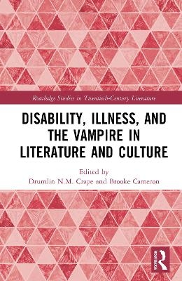 Disability, Illness, and the Vampire in Literature and Culture - 