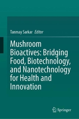 Mushroom Bioactives: Bridging Food, Biotechnology, and Nanotechnology for Health and Innovation - 