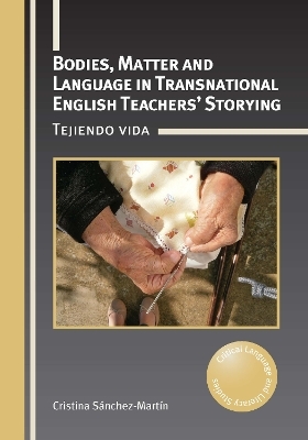 Bodies, Matter and Language in Transnational English Teachers’ Storying - Cristina Sánchez-Martín