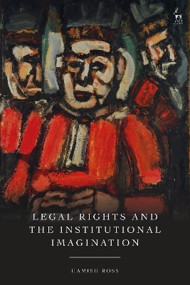 Legal Rights and the Institutional Imagination