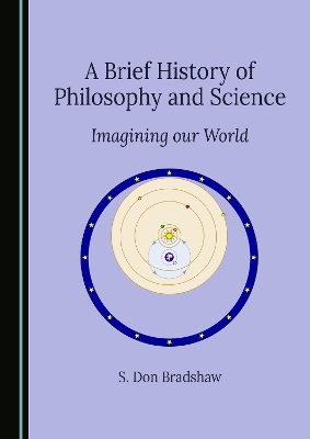 A Brief History of Philosophy and Science - S. Don Bradshaw