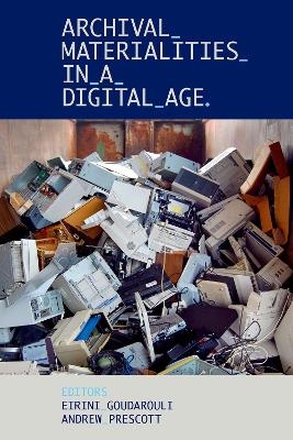 Archival Materialities in a Digital Age - 