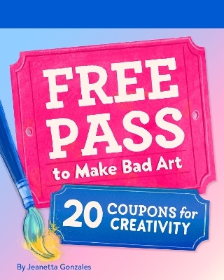 Free Pass to Make Bad Art - Jeanetta Gonzales