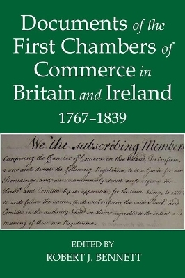 Documents of the First chambers of Commerce in Britain and Ireland, 1767-1839