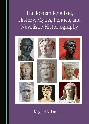 The Roman Republic, History, Myths, Politics, and Novelistic Historiography