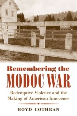 Remembering the Modoc War - Boyd Cothran