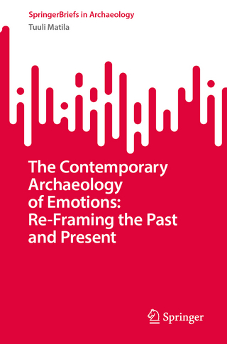 The Contemporary Archaeology of Emotions: Re-Framing the Past and Present