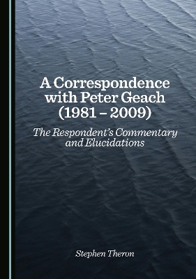 A Correspondence with Peter Geach (1981 &ndash; 2009) - Stephen Theron