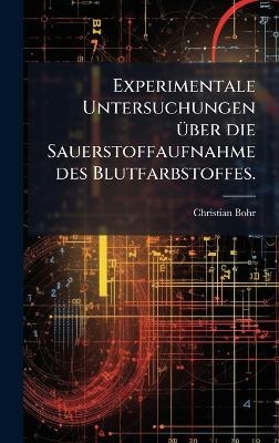 Experimentale Untersuchungen Ã1/4ber die Sauerstoffaufnahme des Blutfarbstoffes.