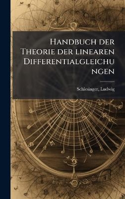 Handbuch der Theorie der linearen Differentialgleichungen - Ludwig Schlesinger