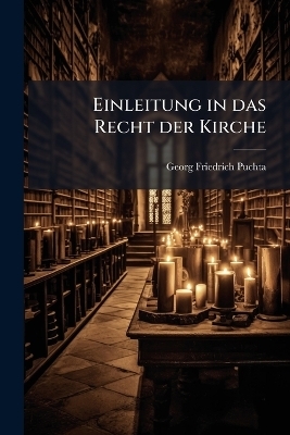 Einleitung in das Recht der Kirche - Georg Friedrich Puchta