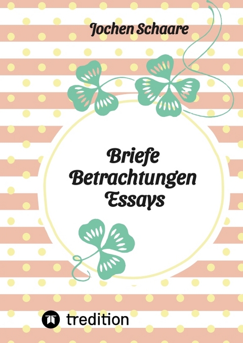 Briefe Betrachtungen Essays - Jochen Schaare