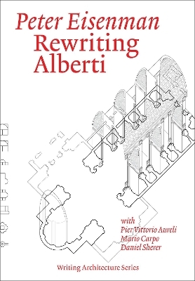Rewriting Alberti - Peter Eisenman, Pier Vittorio Aureli