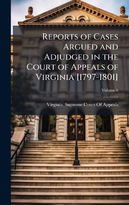 Reports of Cases Argued and Adjudged in the Court of Appeals of Virginia [1797-1801] - 