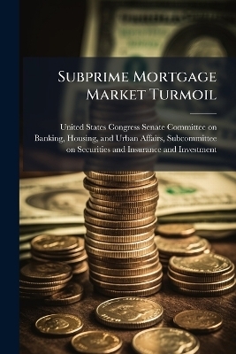 Subprime Mortgage Market Turmoil - 