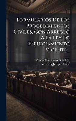 Formularios De Los Procedimientos Civiles, Con Arreglo A La Ley De Enjuiciamiento Vigente...