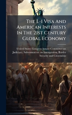 The L-1 Visa And American Interests In The 21st Century Global Economy - 