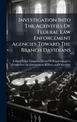 Investigation Into The Activities Of Federal Law Enforcement Agencies Toward The Branch Davidians