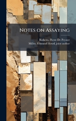 Notes on Assaying - Pierre De Peyster Ricketts, Edmund Howd Miller