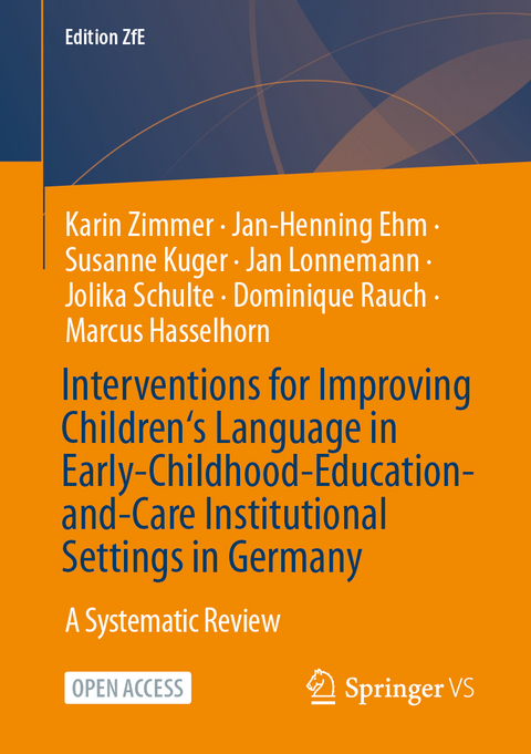 Interventions for Improving Children‘s Language in Early-Childhood-Education-and-Care Institutional Settings in Germany - Karin Zimmer, Jan-Henning Ehm, Susanne Kuger, Jan Lonnemann, Jolika Schulte, Dominique Rauch, Marcus Hasselhorn