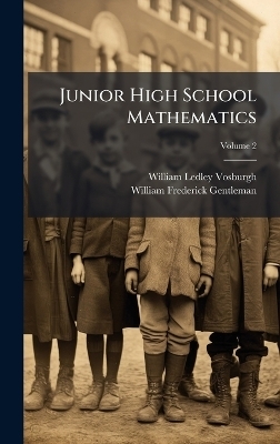 Junior High School Mathematics - William Ledley Vosburgh, William Frederick Gentleman
