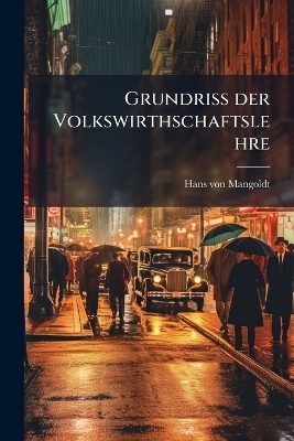 Grundriss der Volkswirthschaftslehre - Hans von Mangoldt