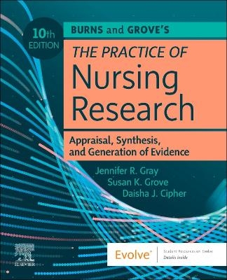 Burns and Grove's The Practice of Nursing Research: Appraisal, Synthesis, and Generation of Evidence - Jennifer R. Gray, Susan K. Grove, Daisha J. Cipher