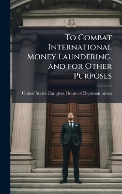 To Combat International Money Laundering, and for Other Purposes - 