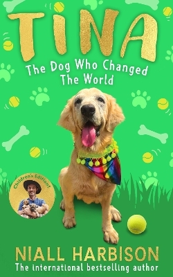 Tina: The Dog Who Changed the World (Children&rsquo;s edition) - Niall Harbison