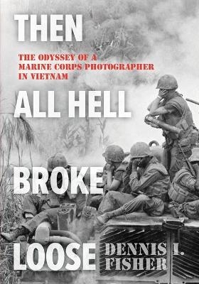 Then All Hell Broke Loose - Dennis Fisher