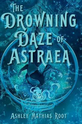 The Drowning Daze of Astraea - Ashley Mathias Root