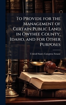 To Provide for the Management of Certain Public Land in Owyhee County, Idaho, and for Other Purposes