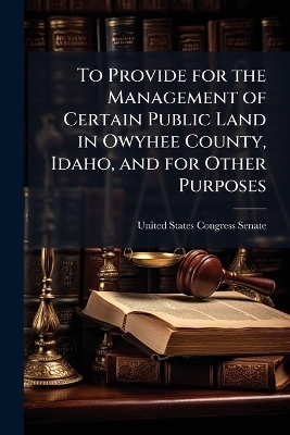 To Provide for the Management of Certain Public Land in Owyhee County, Idaho, and for Other Purposes - 