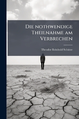 Die nothwendige Theilnahme am Verbrechen