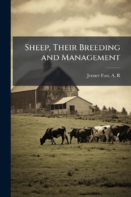 Sheep, Their Breeding and Management