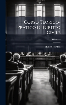 Corso Teorico-Pratico Di Diritto Civile
