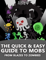 Quick & Easy Guide to Mobs - From Blazes to Zombies: (An Unofficial Minecraft Book) -  Crafty Publishing