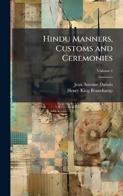 Hindu Manners, Customs and Ceremonies - Jean Antoine Dubois, Henry King Beauchamp