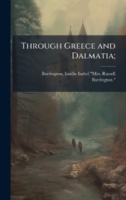 Through Greece and Dalmatia; - Emilie Isabel Mrs Russe Barrington