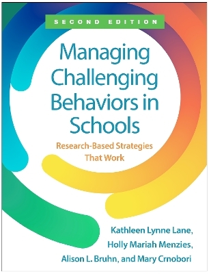 Managing Challenging Behaviors in Schools, Second Edition - Kathleen Lynne Lane, Holly Mariah Menzies, Allison L. Bruhn, Mary Crnobori