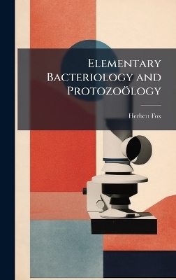 Elementary Bacteriology and Protozo&ouml;logy - Herbert Fox