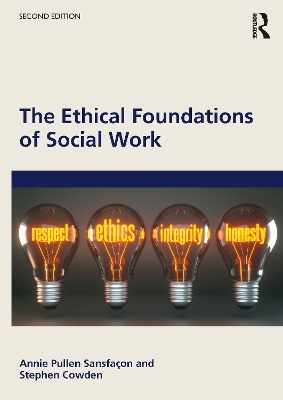 The Ethical Foundations of Social Work - Annie Pullen Sansfa&ccedil;on, Stephen Cowden