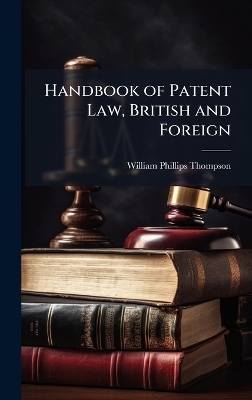 Handbook of Patent Law, British and Foreign