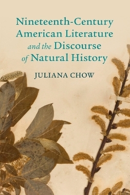 Nineteenth-Century American Literature and the Discourse of Natural History - Juliana Chow